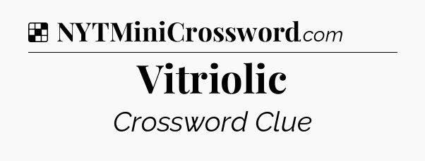 Solution: Vitriolic - NYT Crossword