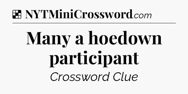 Solution: Many a hoedown participant - NYT Crossword