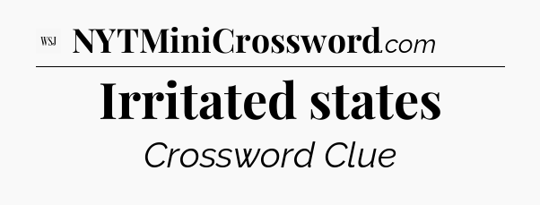 Irritated states - WSJ Crossword