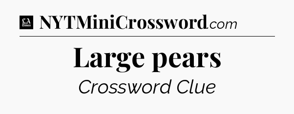 Large pears - LA Times Crossword