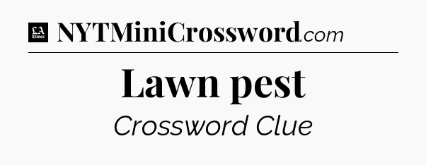 Lawn pest - LA Times Crossword