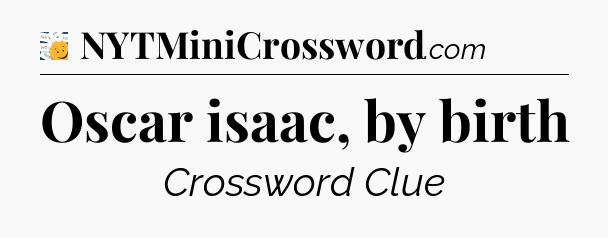 Oscar isaac, by birth - 7 Little Words