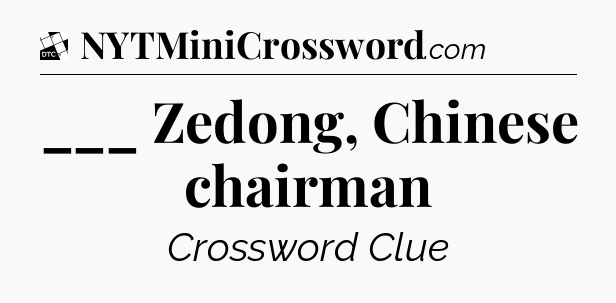 ___ Zedong, Chinese chairman - Daily Themed Classic Crossword