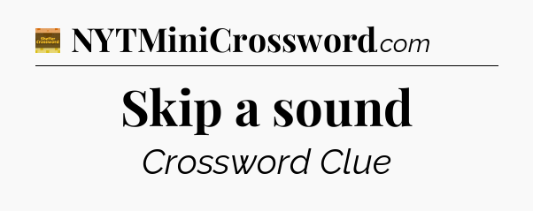 Skip a sound - Eugene Sheffer Crossword
