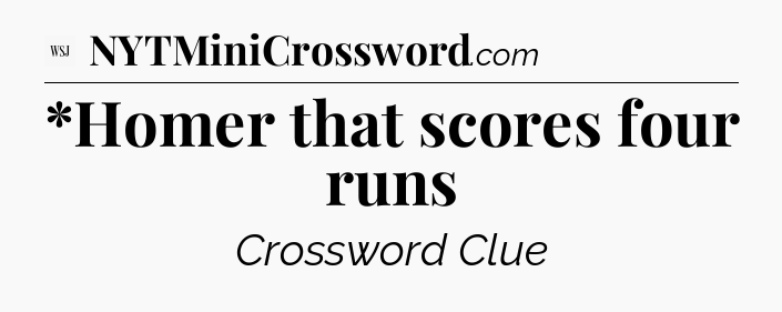 *Homer that scores four runs - WSJ Crossword