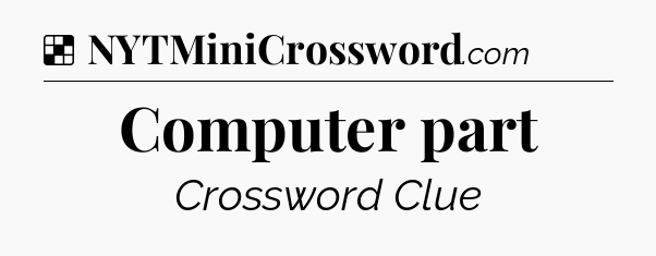 Solution: Computer part - NYT Crossword