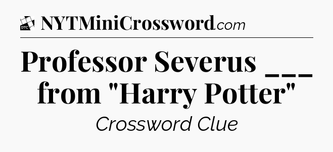 Professor Severus ___ from 