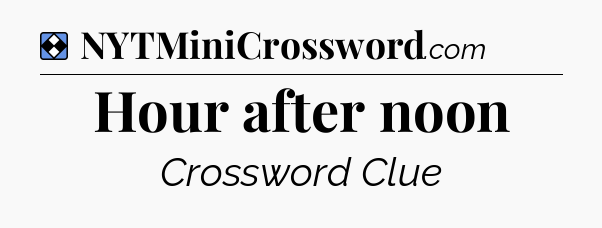 Solution: Hour after noon - NYT Mini Crossword