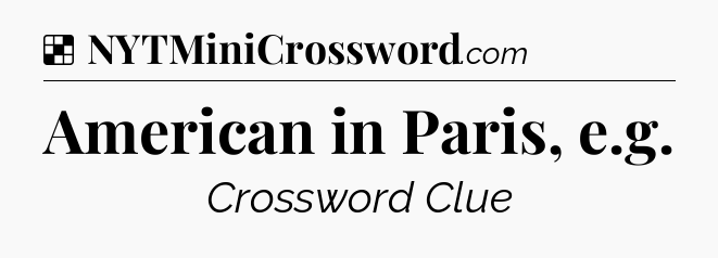 Solution: American in Paris, e.g - NYT Crossword