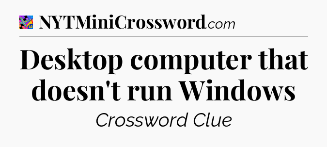 Desktop computer that doesn't run Windows Crossword Clue