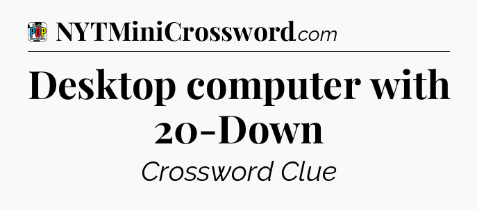 Desktop computer with 20-Down Crossword Clue