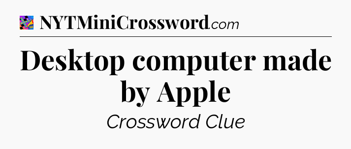 Desktop computer made by Apple Crossword Clue