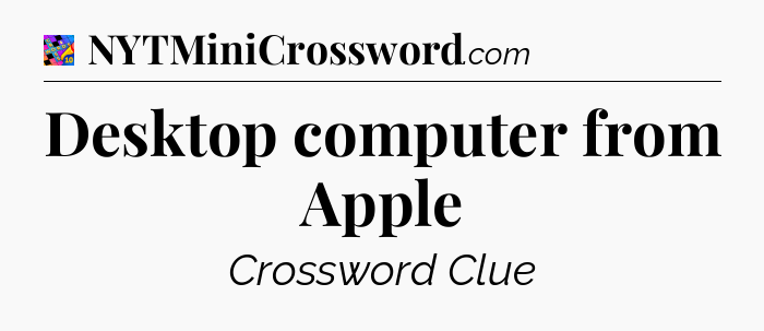Desktop computer from Apple Crossword Clue