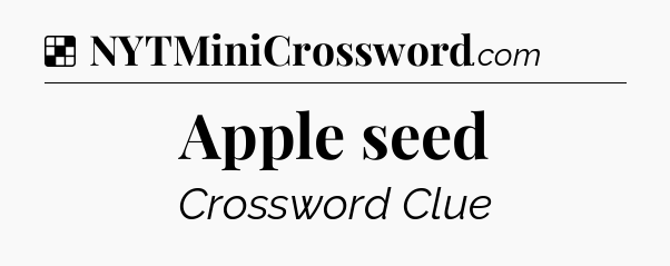 Solution: Apple seed - NYT Crossword