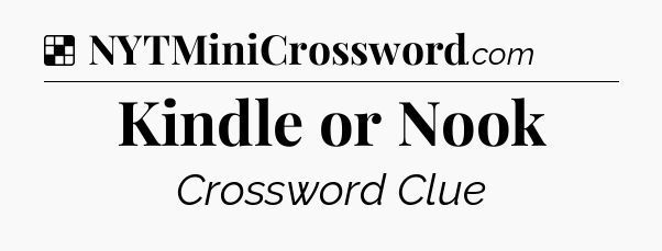 Solution: Kindle or Nook - NYT Crossword