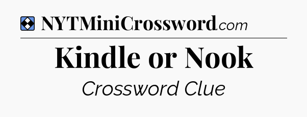 Solution: Kindle or Nook - NYT Mini Crossword