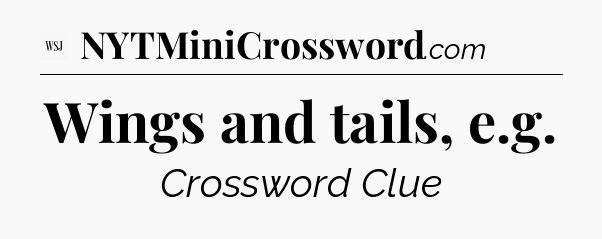 Wings and tails, e.g - WSJ Crossword