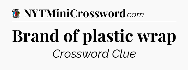 Brand of plastic wrap Crossword Clue