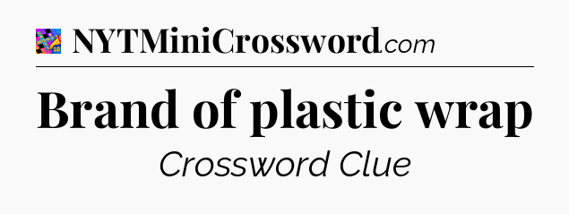 Brand of plastic wrap Crossword Clue
