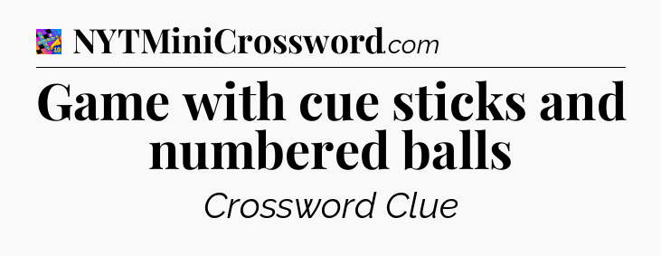 Game with cue sticks and numbered balls Crossword Clue