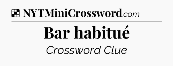 Solution: Bar habitué - NYT Crossword