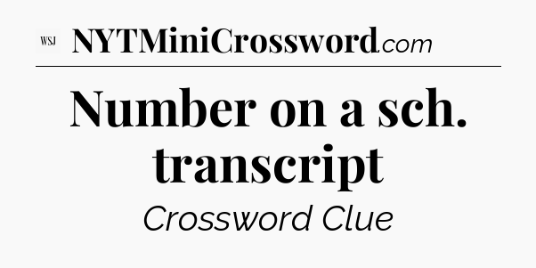 Number on a sch. transcript - WSJ Crossword