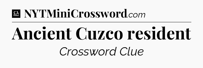Ancient Cuzco resident - LA Times Crossword