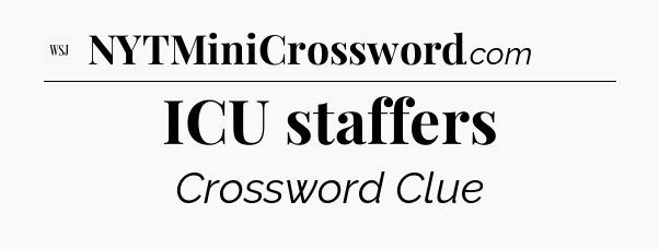 ICU staffers - WSJ Crossword