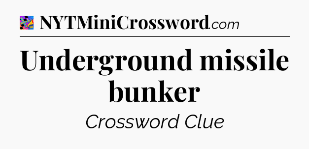 Underground missile bunker Crossword Clue