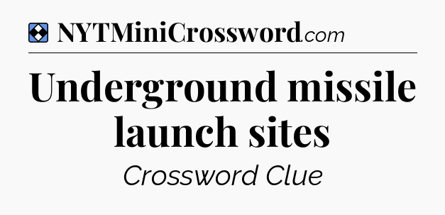 Solution: Underground missile launch sites - NYT Mini Crossword