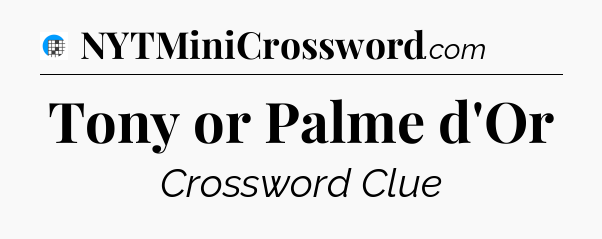 Tony or Palme d'Or Crossword Clue