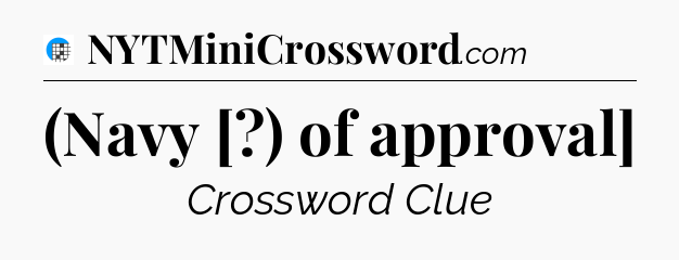(Navy [?) of approval] Crossword Clue