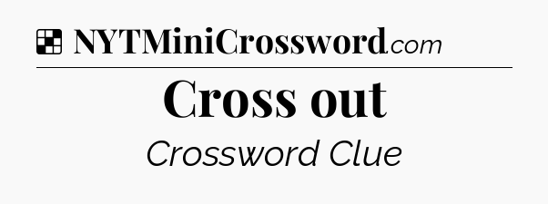 Solution: Cross out - NYT Crossword