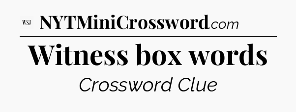 Witness box words - WSJ Crossword