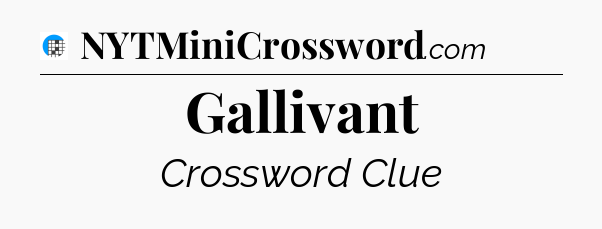 Gallivant Crossword Clue