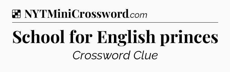 Solution: School for English princes - NYT Crossword
