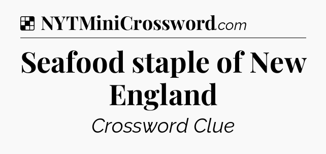 Solution: Seafood staple of New England - NYT Crossword
