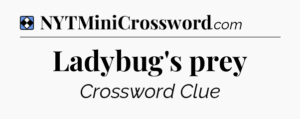 Solution: Ladybug's prey - NYT Mini Crossword
