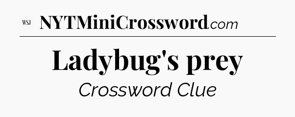 Ladybug's prey - WSJ Crossword