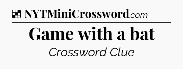 Solution: Game with a bat - NYT Crossword