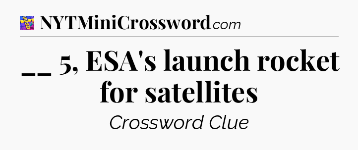 __ 5, ESA's launch rocket for satellites Codycross