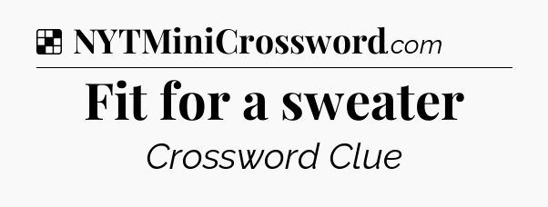 Solution: Fit for a sweater - NYT Crossword