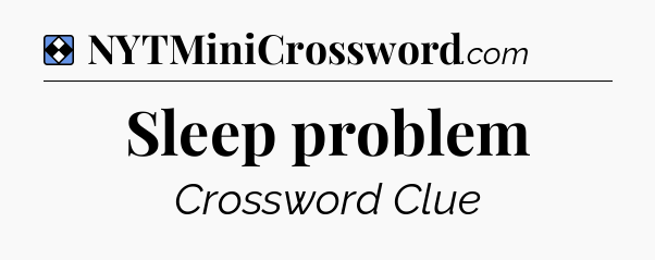 Solution: Sleep problem - NYT Mini Crossword