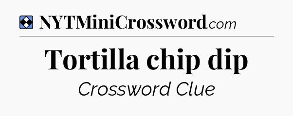 Solution: Tortilla chip dip - NYT Mini Crossword