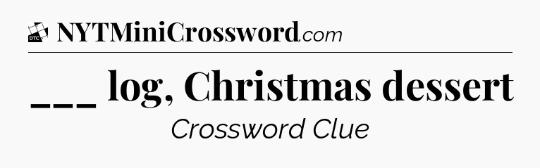 ___ log, Christmas dessert - Daily Themed Classic Crossword