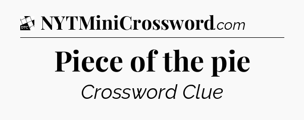 Piece of the pie - Daily Themed Mini Crossword