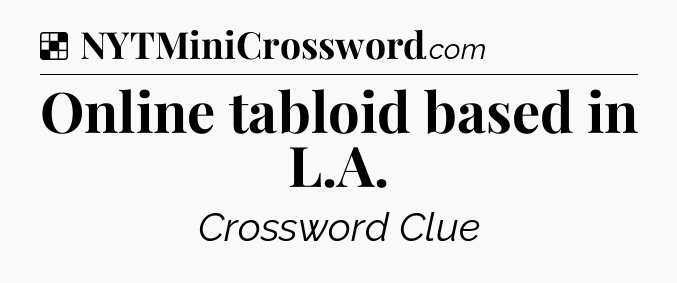 Solution: Online tabloid based in L.A - NYT Crossword