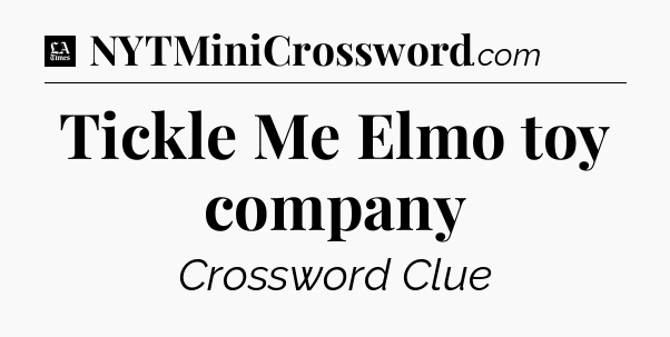 Tickle Me Elmo toy company - LA Times Crossword