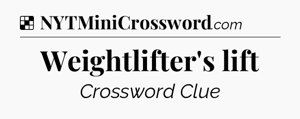 Solution: Weightlifter's lift - NYT Crossword