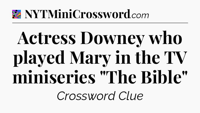 Actress Downey who played Mary in the TV miniseries 
